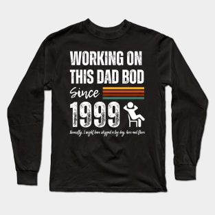 Working On This Dad Bod Since 1999 Long Sleeve T-Shirt